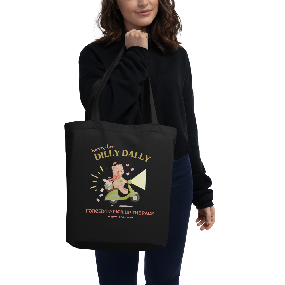 Born To Dilly Dally, Forced To Pick Up The Pace Eco Tote Bag