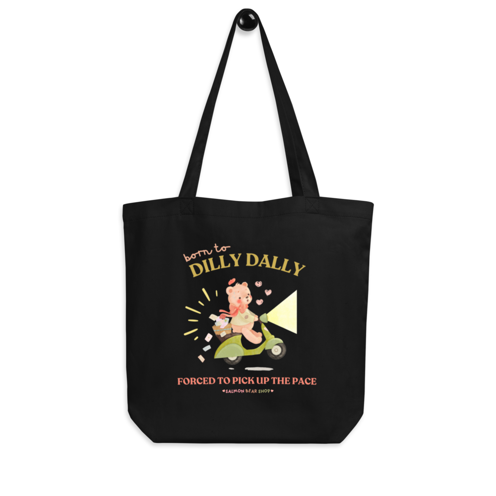 Born To Dilly Dally, Forced To Pick Up The Pace Eco Tote Bag