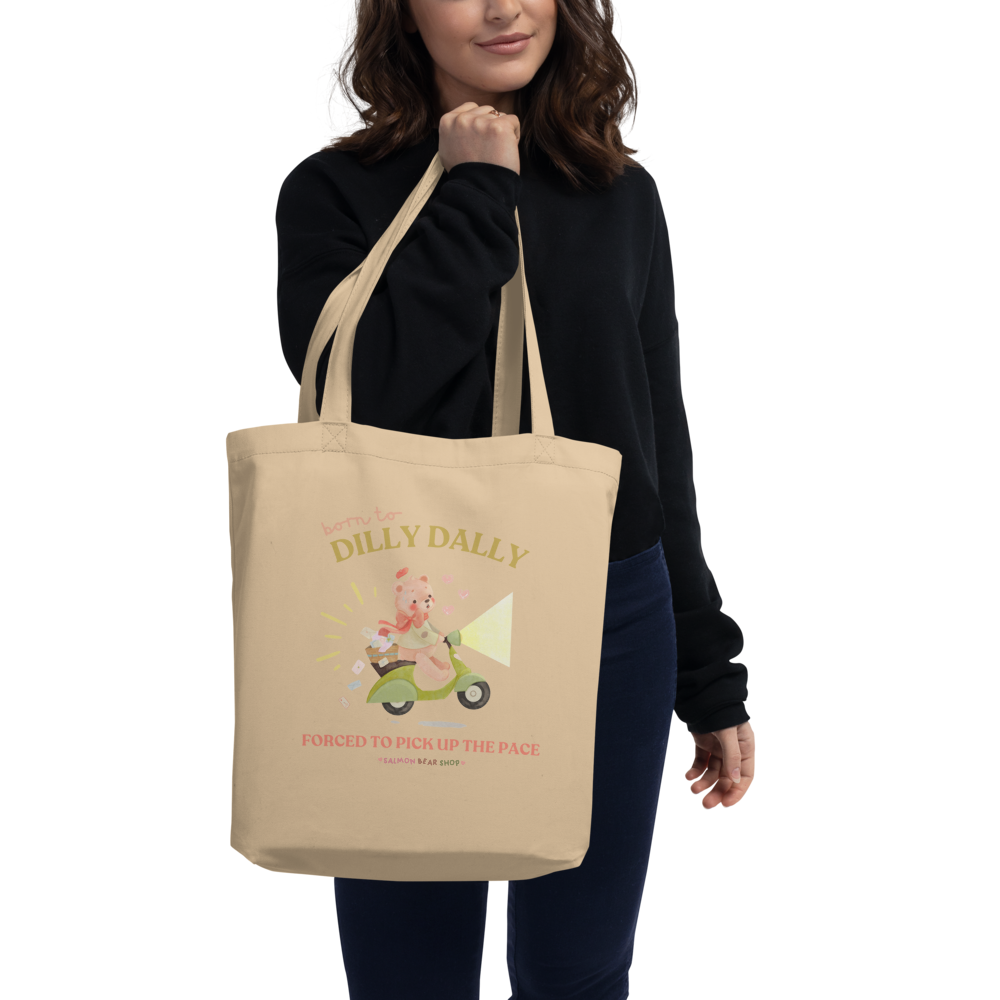 Born To Dilly Dally, Forced To Pick Up The Pace Eco Tote Bag