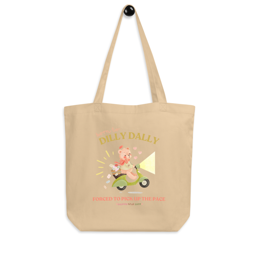 Born To Dilly Dally, Forced To Pick Up The Pace Eco Tote Bag