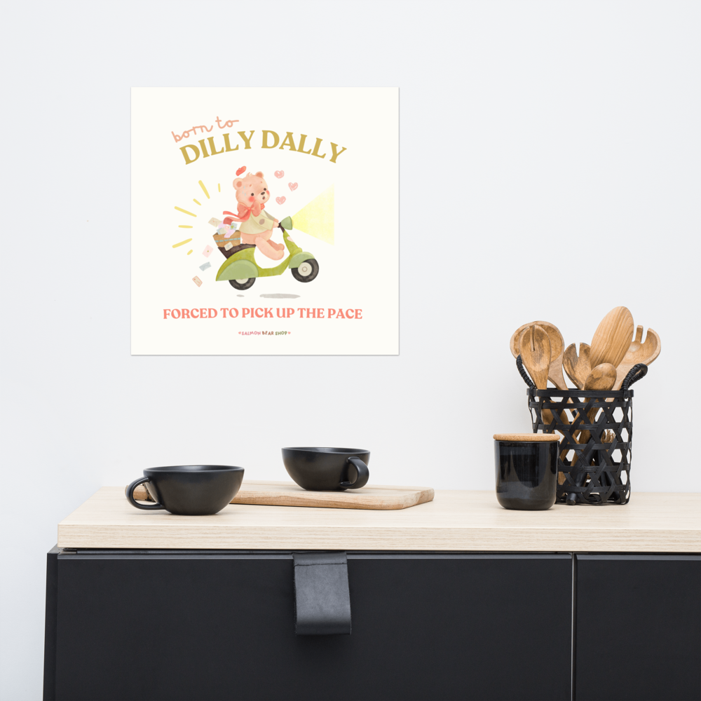 Born to Dilly Dally Enhanced Matte Paper Poster