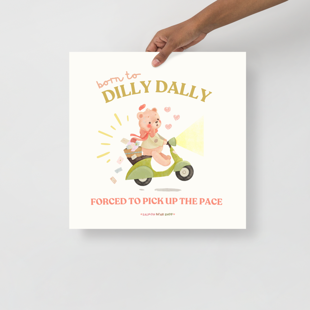 Born to Dilly Dally Enhanced Matte Paper Poster