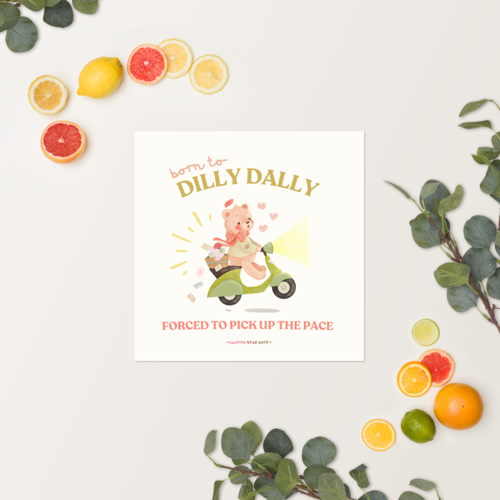 Born to Dilly Dally Enhanced Matte Paper Poster